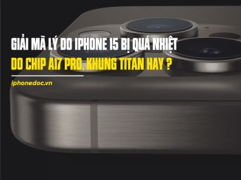 Giải mã lý do iPhone 15 bị quá nhiệt: do chip A17 Pro, khung titan, hay nguyên nhân nào khác?